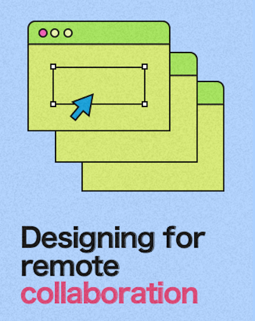 Designing for Remote Collaboration